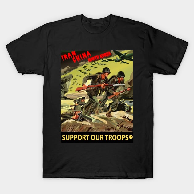 Iran - China - N Korea - Support Our Troops T-Shirt by twix123844